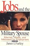 Jobs and the Military Spouse, 2nd Edition: Married, Mobile, and Motivated for Employment