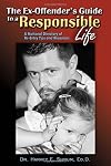 The Ex-Offender's Guide to a Responsible Life: A National Directory of Re-Entry Tips and Resources