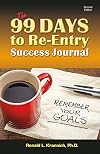 The 99 days to re-entry success journal : your weekly planning and implementation tool for staying out for good!