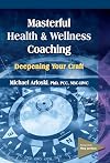 Masterful Health and Wellness Coaching: Deepening Your Craft