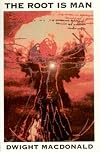The Root Is Man: Two Essays in Politics