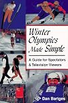 Winter Olympics Made Simple: A Guide for Spectators & Television Viewers