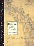 Historical Atlas Of The Pacific Northwest Maps Of Exploration And Discovery British Columbia Washington Oregon Alaska Yukon