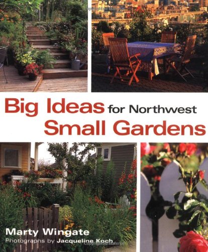Big Ideas for Northwest Small Gardens book cover