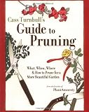 Cass Turnbulls Guide To Pruning What When Where And How To Prune For A More Beautiful Garden