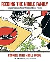 Feeding the Whole Family: Whole Foods Recipes for Babies, Young Children and Their Parents