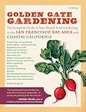 Golden Gate Gardening 3rd Edition The Complete Guide To Yearround Food Gardening In The San Francisco Bay Area Coastal California
