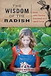 The Wisdom of the Radish: And Other Lessons Learned on a Small Farm