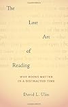 The Lost Art of Reading: Why Books Matter in a Distracted Time