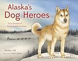 Alaskas Dog Heroes True Stories Of Remarkable Canines Paws Iv