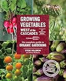 Growing Vegetables West Of The Cascades 35th Anniversary Edition The Complete Guide To Organic Gardening