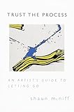 Trust the Process: An Artist's Guide to Letting Go