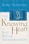 The Knowing Heart: A Sufi Path of Transformation