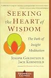 Seeking the Heart of Wisdom: The Path of Insight Meditation (Shambhala Classics)