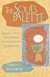 The Soul's Palette: Drawing on Art's Transformative Powers