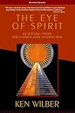 The Eye Of Spirit An Integral Vision For A World Gone Slightly Mad