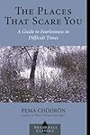 The Places That Scare You: A Guide to Fearlessness in Difficult Times