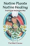 Native Plants Native Healing Traditional Muskogee Way