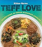 Teff Love Adventures In Vegan Ethiopian Cooking