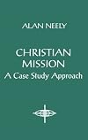 Christian Mission: A Case Study Approach (American Society of Missiology)