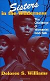 Sisters in the Wilderness: The Challenge of Womanist God-Talk