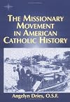 The Missionary Movement in American Catholic History (American Society of Missiology)