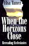 When the Horizons Close: Rereading Ecclesiastes