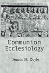 Communion Ecclesiology: Vision and Versions