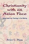 Christianity With an Asian Face: Asian American Theology in the Making