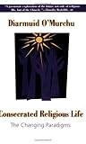 Consecrated Religious Life The Changing Paradigms
