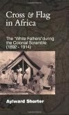 Cross And Flag in Africa: The "White Fathers During" during the Colonial Scramble (1892-1914)