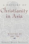 A History of Christianity in Asia, Vol. II: 1500-1900
