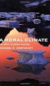A Moral Climate: The Ethics of Global Warming - Michael S. Northcott