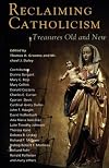 Reclaiming Catholicism: Treasures Old and New