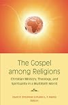 The Gospel Among Religions: Christian Ministry, Theology, and Spirituality in a Multifaith World
