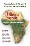 Ten African Heroes: The Sweep of Independence in Black Africa
