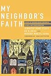 My Neighbor's Faith: Stories of Interreligious Encounter, Growth, and Transformation
