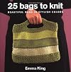 25 Bags to Knit: Beautiful Bags in Stylish Colors