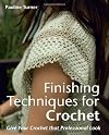 Finishing Techniques for Crochet: Give Your Crochet That Professional Look