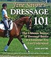 Jane Savoie's Dressage 101: The Ultimate Source of Dressage Basics in a Language You Can Understand