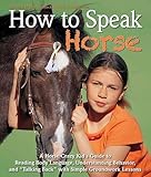 How To Speak Horse A Horsecrazy Kids Guide To Reading Body Language And Talking Back