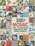 300 Mosaic Tips Techniques Templates And Trade Secrets