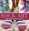 Sock Art: Bold, Graphic Knits for Your Feet
