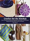 Crochet for the Kitchen: Over 50 Patterns for Placemats, Potholders, Hand Towels, and Dishcloths Using Crochet and Tunisian Crochet Techniques