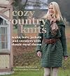 Cozy Country Knits: Socks, Hats, Jackets and Sweaters with Classic Rural Charm