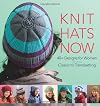 Knit Hats Now: 40 Designs for Women from Classic to Trendsetting