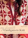 My Favorite Cardigans to Knit: 24 Timeless Takes on the World's Most Popular Sweater