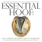 The Essential Hoof Book The Complete Modern Guide To Horse Feet Anatomy Care And Health Disease Diagnosis And Treatment
