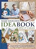 Make Your Own Ideabook With Arne Carlos Create Handmade Art Journals And Bound Keepsakes To Store Inspiration And Memories