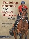 Training Horses the Ingrid Klimke Way: An Olympic Medalist's Winning Methods for a Joyful Riding Partnership